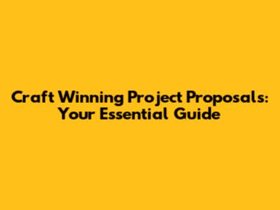 Craft Winning Project Proposals: Your Essential Guide
