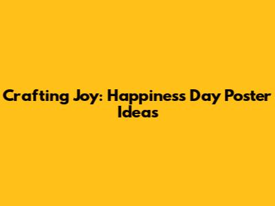 Crafting Joy: Happiness Day Poster Ideas