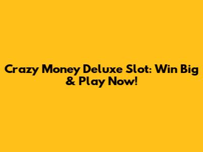 Crazy Money Deluxe Slot: Win Big & Play Now!