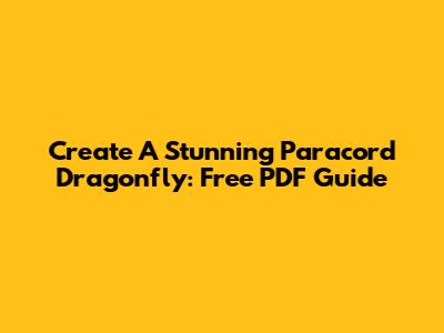 Create A Stunning Paracord Dragonfly: Free PDF Guide