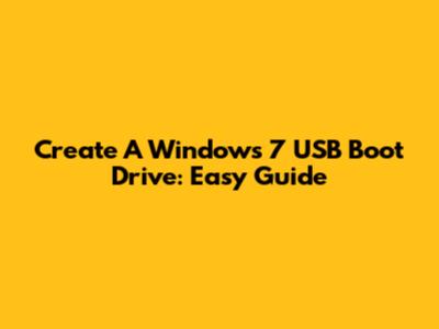 Create A Windows 7 USB Boot Drive: Easy Guide