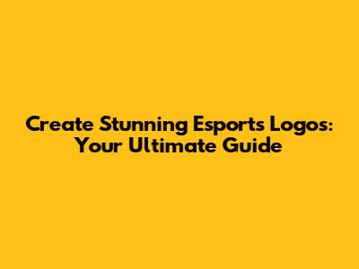 Create Stunning Esports Logos: Your Ultimate Guide