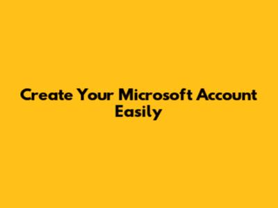 Create Your Microsoft Account Easily