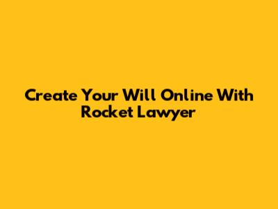 Create Your Will Online With Rocket Lawyer