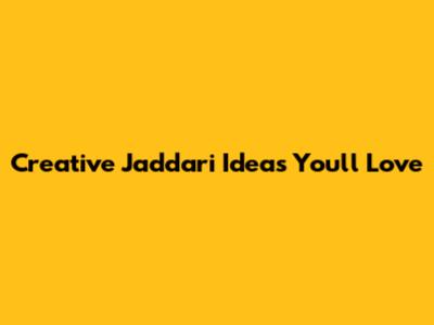Creative Jaddari Ideas You'll Love