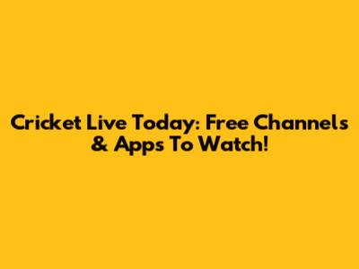 Cricket Live Today: Free Channels & Apps To Watch!