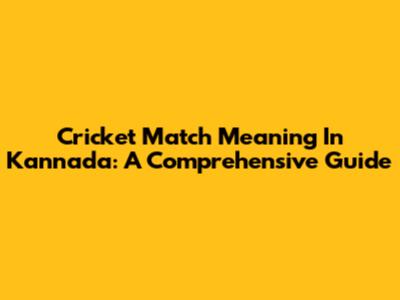Cricket Match Meaning In Kannada: A Comprehensive Guide