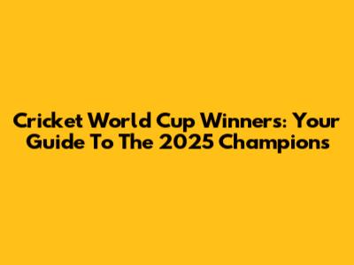 Cricket World Cup Winners: Your Guide To The 2025 Champions