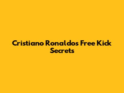 Cristiano Ronaldo's Free Kick Secrets