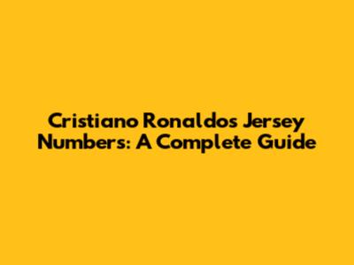 Cristiano Ronaldo's Jersey Numbers: A Complete Guide
