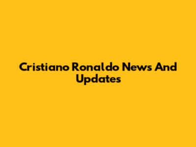 Cristiano Ronaldo News And Updates