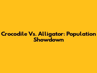 Crocodile Vs. Alligator: Population Showdown