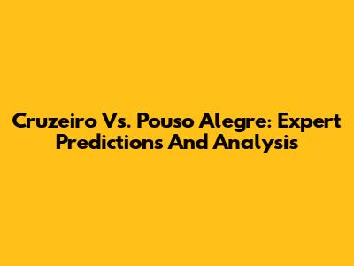 Cruzeiro Vs. Pouso Alegre: Expert Predictions And Analysis