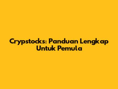 Crypstocks: Panduan Lengkap Untuk Pemula