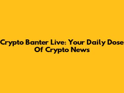 Crypto Banter Live: Your Daily Dose Of Crypto News