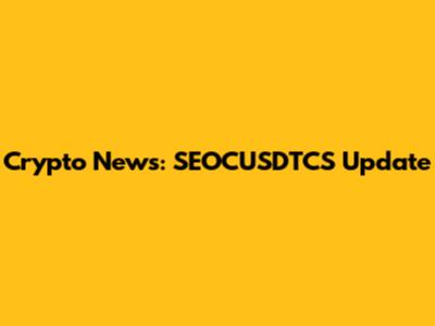 Crypto News: SEOCUSDTCS Update