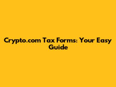 Crypto.com Tax Forms: Your Easy Guide
