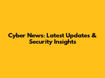 Cyber News: Latest Updates & Security Insights