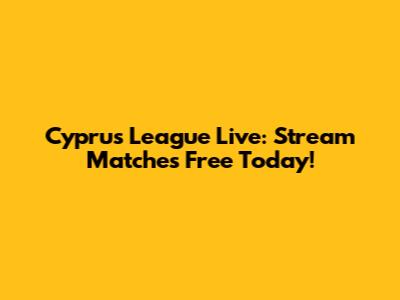 Cyprus League Live: Stream Matches Free Today!