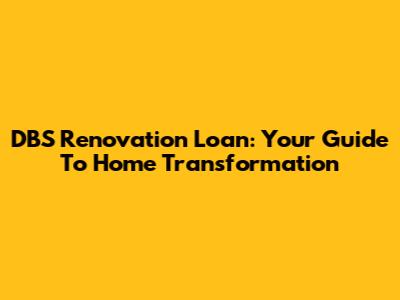 DBS Renovation Loan: Your Guide To Home Transformation