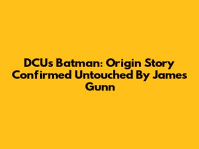 DCU's Batman: Origin Story Confirmed Untouched By James Gunn