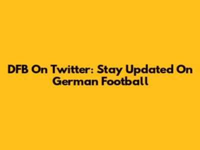 DFB On Twitter: Stay Updated On German Football