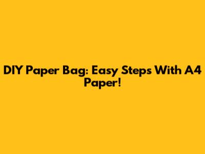 DIY Paper Bag: Easy Steps With A4 Paper!