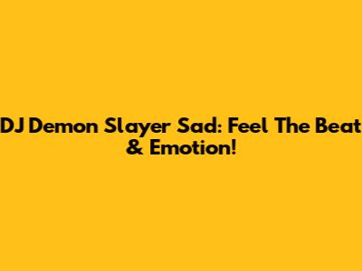 DJ Demon Slayer Sad: Feel The Beat & Emotion!