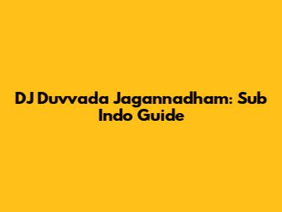 DJ Duvvada Jagannadham: Sub Indo Guide