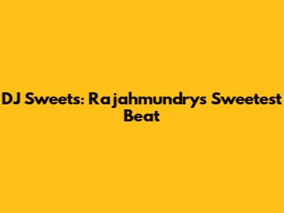 DJ Sweets: Rajahmundry's Sweetest Beat