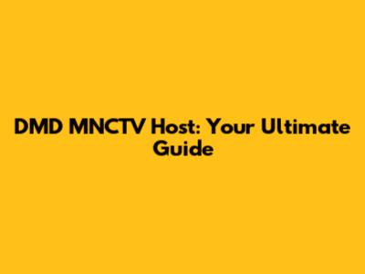 DMD MNCTV Host: Your Ultimate Guide