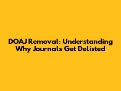 DOAJ Removal: Understanding Why Journals Get Delisted
