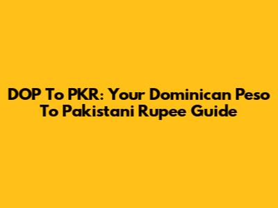DOP To PKR: Your Dominican Peso To Pakistani Rupee Guide