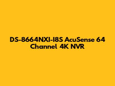 DS-8664NXI-I8S AcuSense 64 Channel 4K NVR