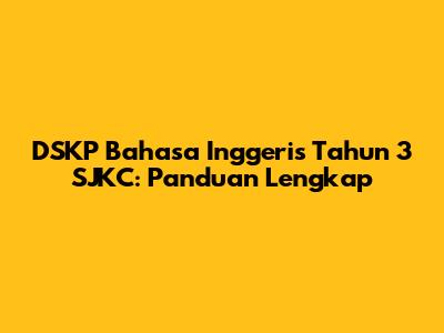 DSKP Bahasa Inggeris Tahun 3 SJKC: Panduan Lengkap