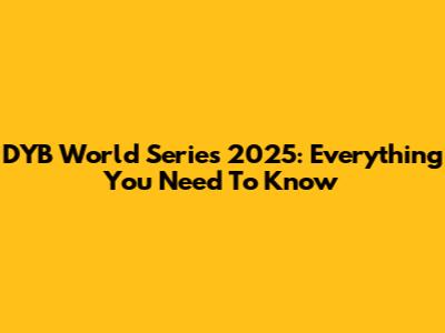 DYB World Series 2025: Everything You Need To Know