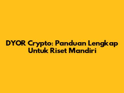 DYOR Crypto: Panduan Lengkap Untuk Riset Mandiri