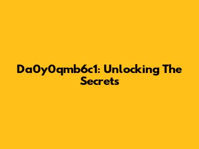 Da0y0qmb6c1: Unlocking The Secrets
