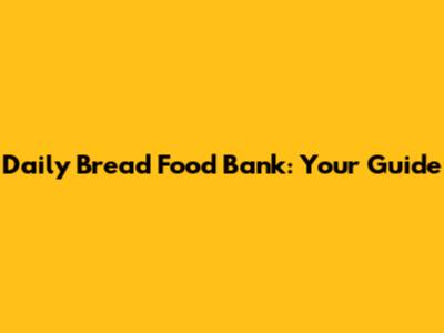 Daily Bread Food Bank: Your Guide