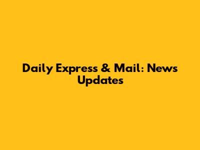 Daily Express & Mail: News Updates