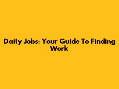 Daily Jobs: Your Guide To Finding Work