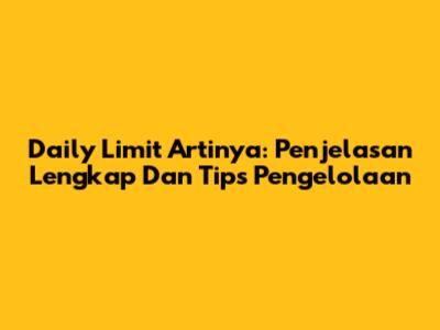 Daily Limit Artinya: Penjelasan Lengkap Dan Tips Pengelolaan