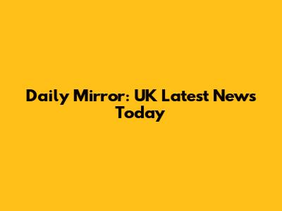Daily Mirror: UK Latest News Today