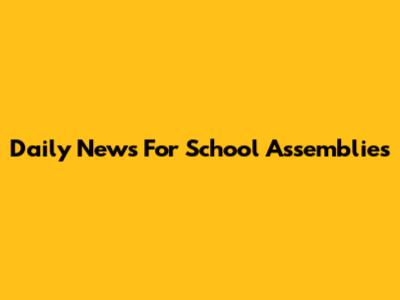 Daily News For School Assemblies