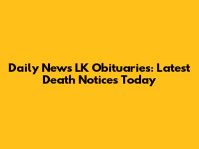 Daily News LK Obituaries: Latest Death Notices Today