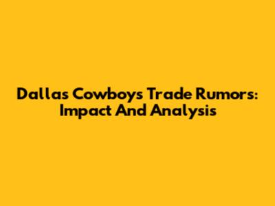 Dallas Cowboys Trade Rumors: Impact And Analysis