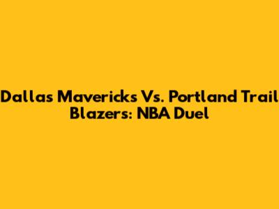 Dallas Mavericks Vs. Portland Trail Blazers: NBA Duel