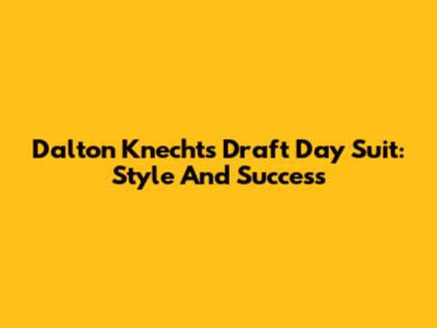 Dalton Knecht's Draft Day Suit: Style And Success