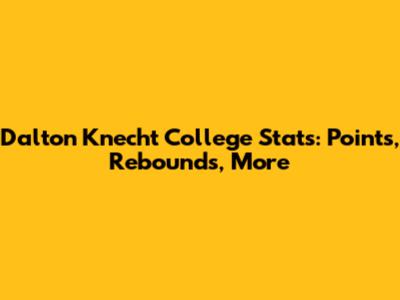 Dalton Knecht College Stats: Points, Rebounds, More