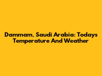 Dammam, Saudi Arabia: Today's Temperature And Weather